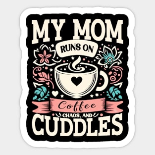 My Mom Runs on Coffee, Chaos and Cuddles, Mother's Day, humorous Sticker